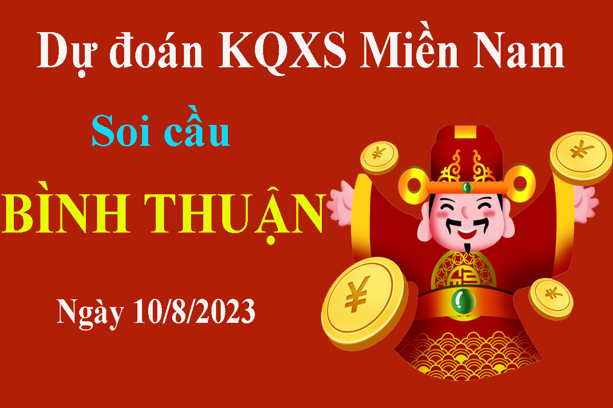 Soi cầu, dự đoán xổ số Bình Thuận thứ 5 ngày 10/8/2023