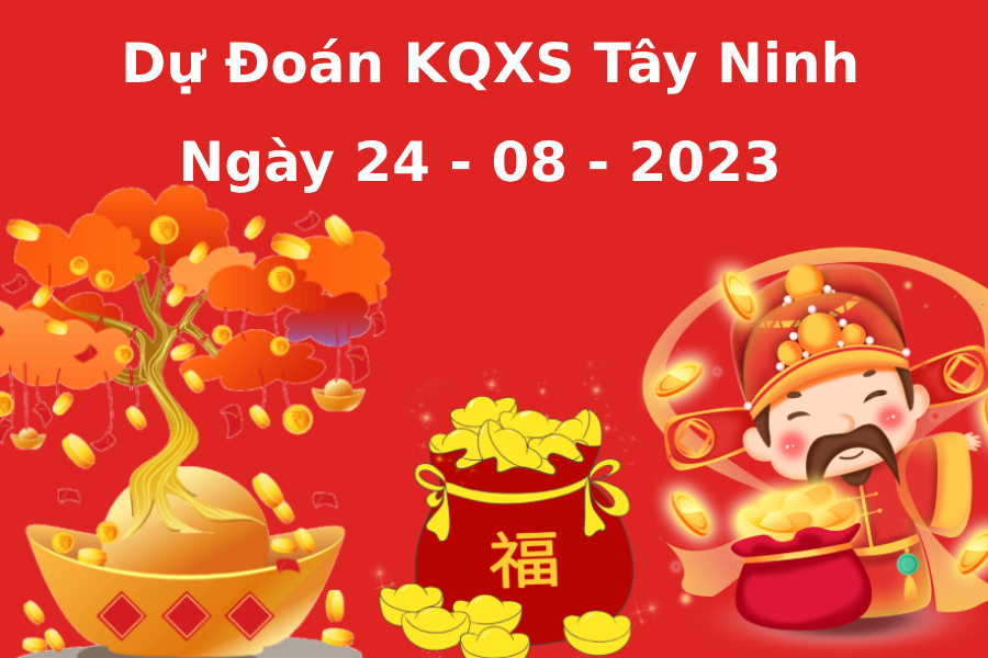 Dự đoán KQXS Tây Ninh thứ 5 ngày 24/8/2023